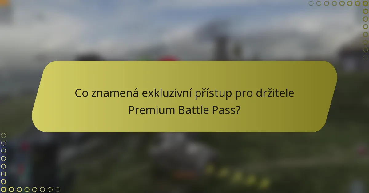 Co znamená exkluzivní přístup pro držitele Premium Battle Pass?