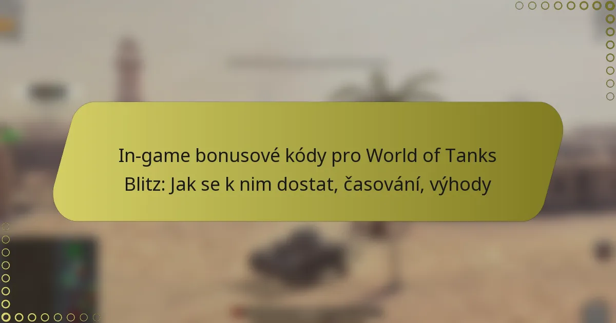 featured-image-in-game-bonusove-kody-pro-world-of-tanks-blitz-jak-se-k-nim-dostat-casovani-vyhody