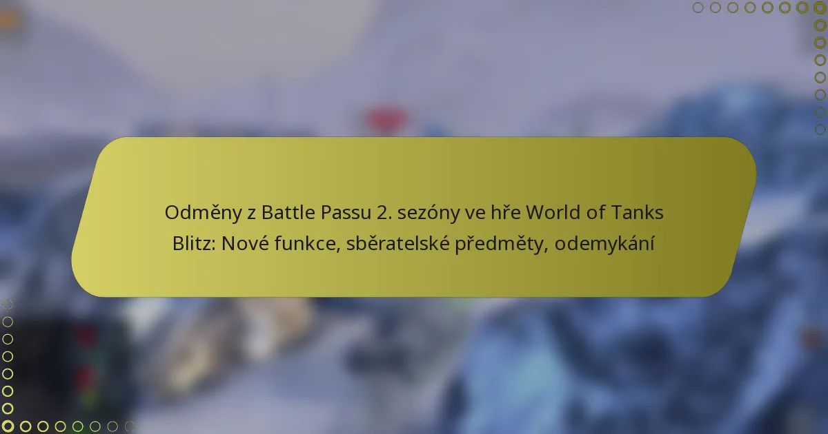 featured-image-odmeny-z-battle-passu-2.-sezony-ve-hre-world-of-tanks-blitz-nove-funkce-sberatelske-predmety-odemykani