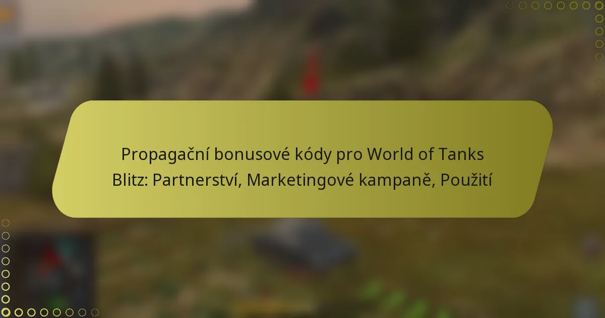 featured-image-propagacni-bonusove-kody-pro-world-of-tanks-blitz-partnerstvi-marketingove-kampane-pouziti