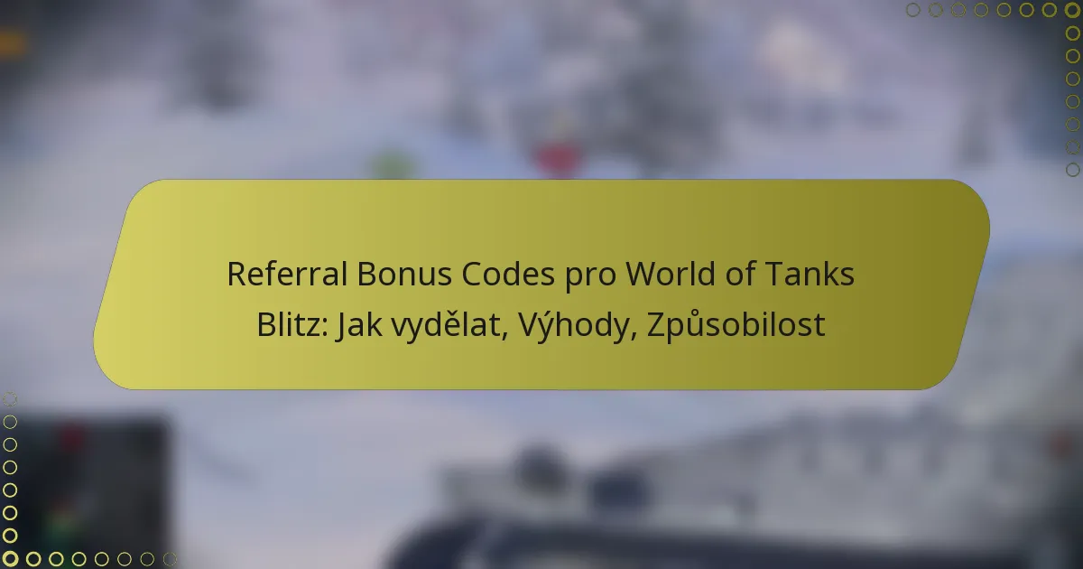 featured-image-referral-bonus-codes-pro-world-of-tanks-blitz-jak-vydelat-vyhody-zpusobilost