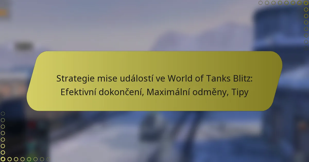 featured-image-strategie-mise-udalosti-ve-world-of-tanks-blitz-efektivni-dokonceni-maimalni-odmeny-tipy