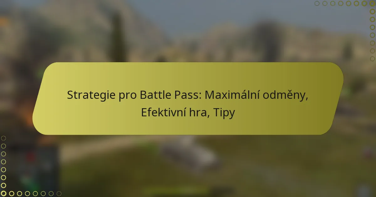 featured-image-strategie-pro-battle-pass-maimalni-odmeny-efektivni-hra-tipy