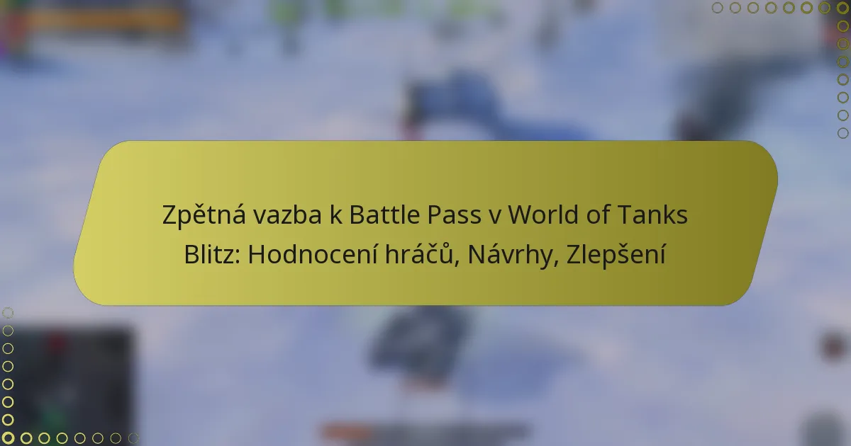 featured-image-zpetna-vazba-k-battle-pass-v-world-of-tanks-blitz-hodnoceni-hracu-navrhy-zlepseni