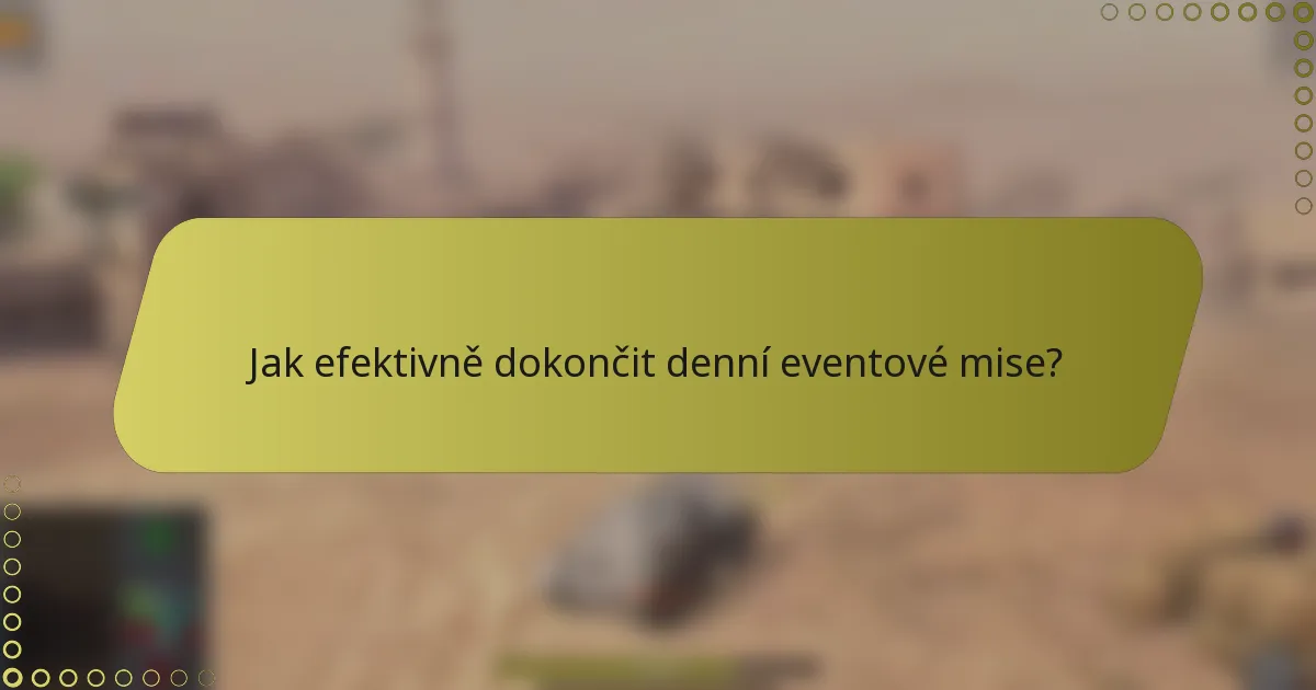 Jak efektivně dokončit denní eventové mise?