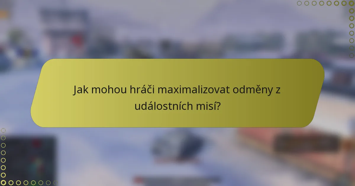 Jak mohou hráči maximalizovat odměny z událostních misí?