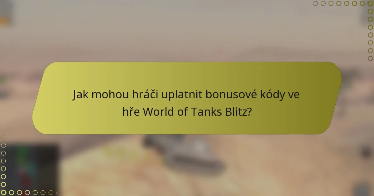 Jak mohou hráči uplatnit bonusové kódy ve hře World of Tanks Blitz?
