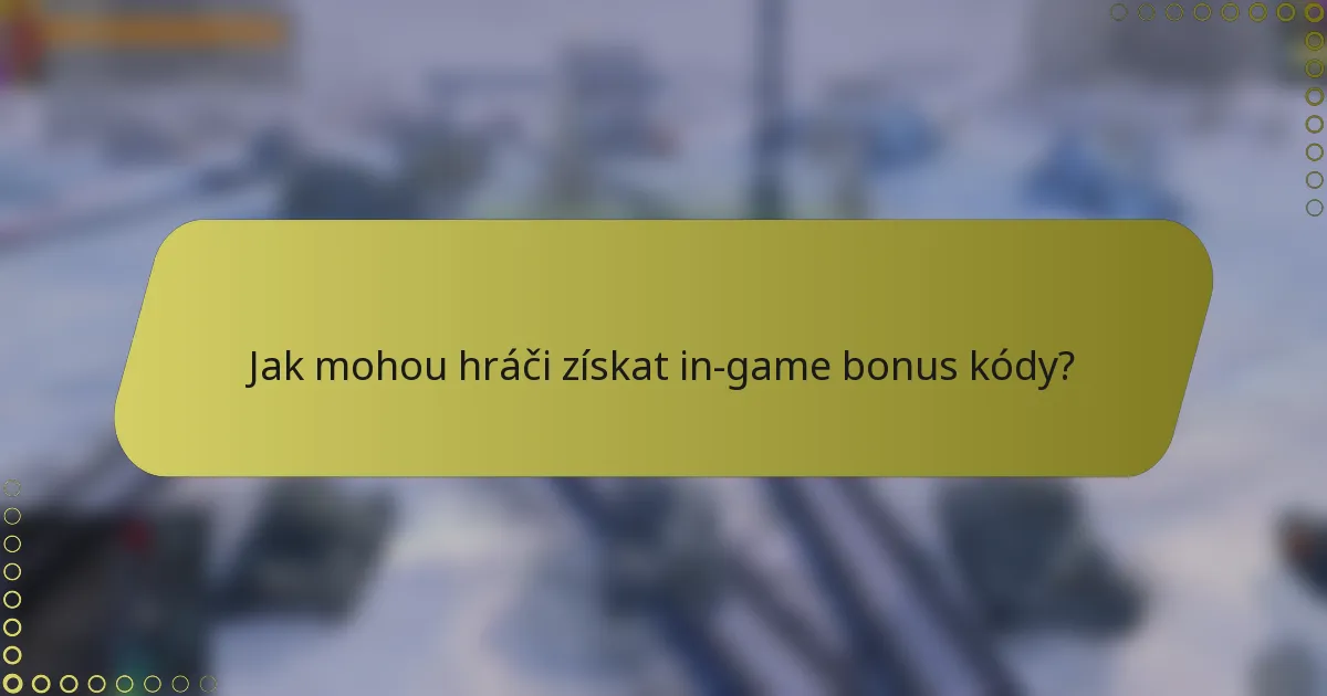 Jak mohou hráči získat in-game bonus kódy?
