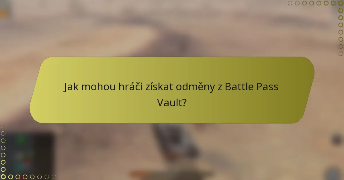 Jak mohou hráči získat odměny z Battle Pass Vault?