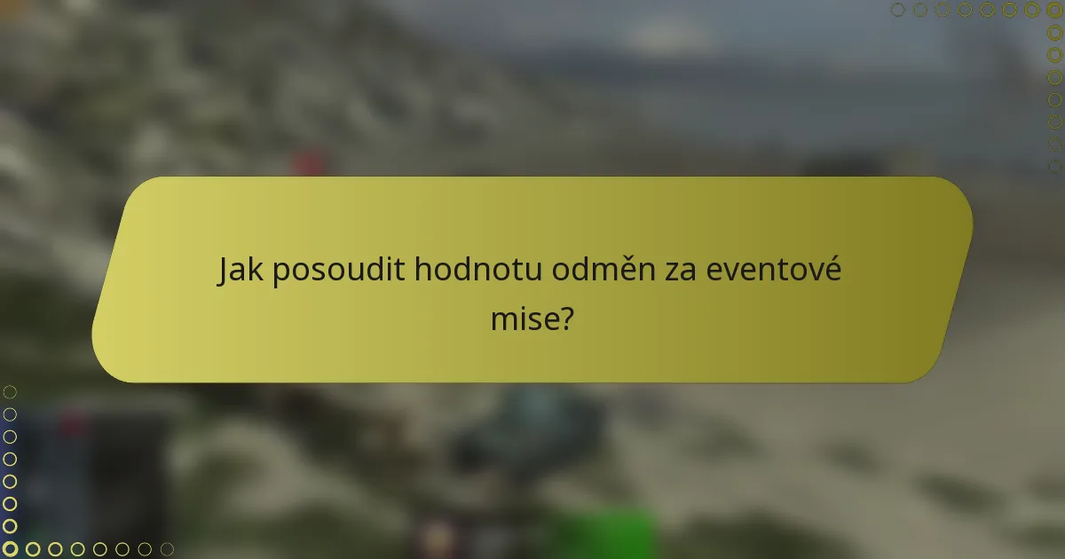 Jak posoudit hodnotu odměn za eventové mise?