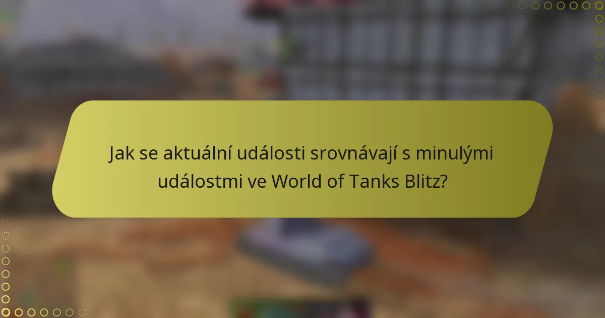 Jak se aktuální události srovnávají s minulými událostmi ve World of Tanks Blitz?