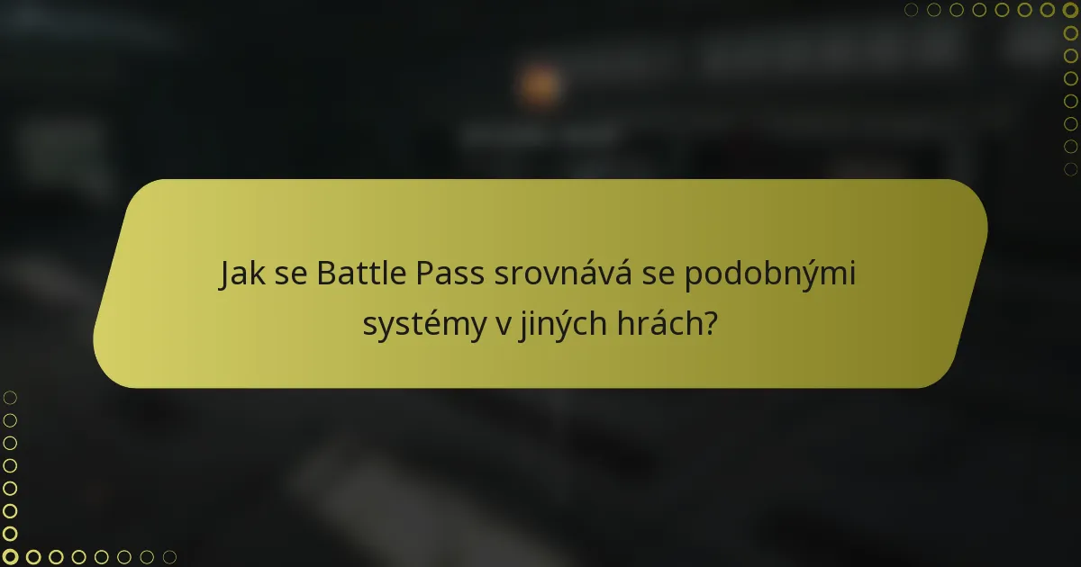 Jak se Battle Pass srovnává se podobnými systémy v jiných hrách?