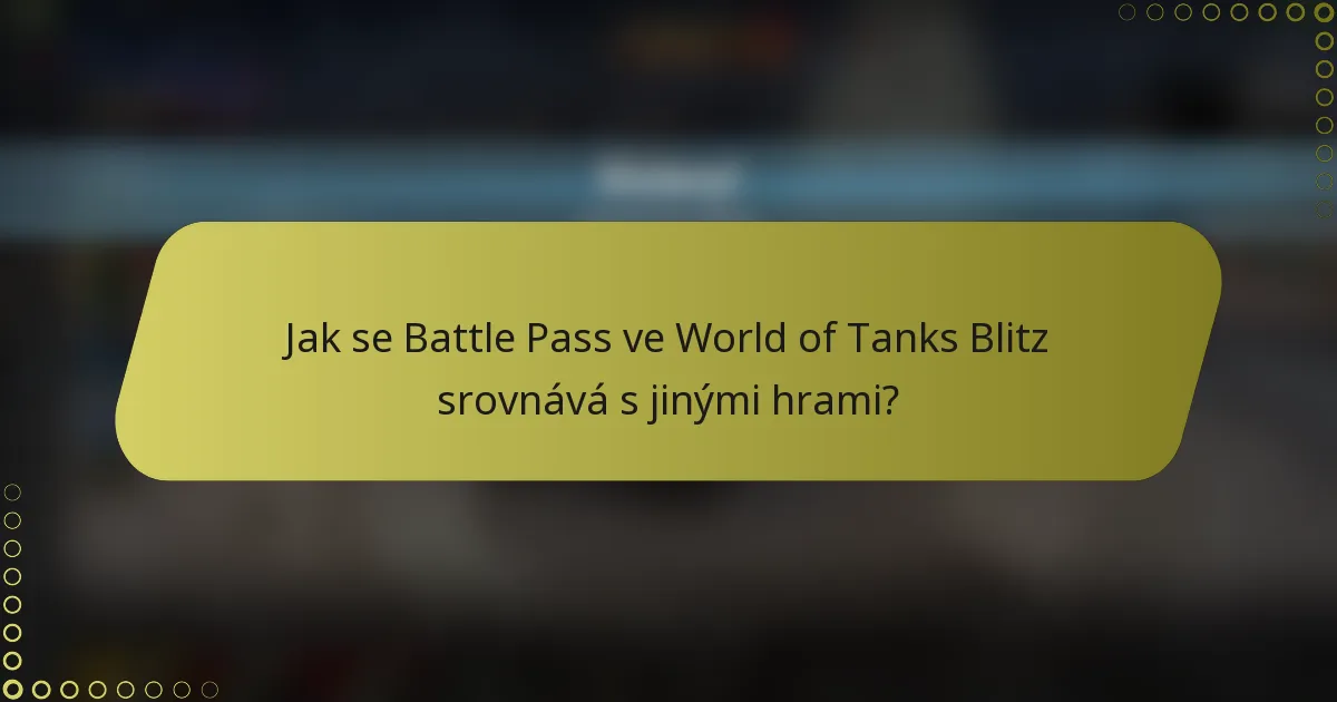 Jak se Battle Pass ve World of Tanks Blitz srovnává s jinými hrami?