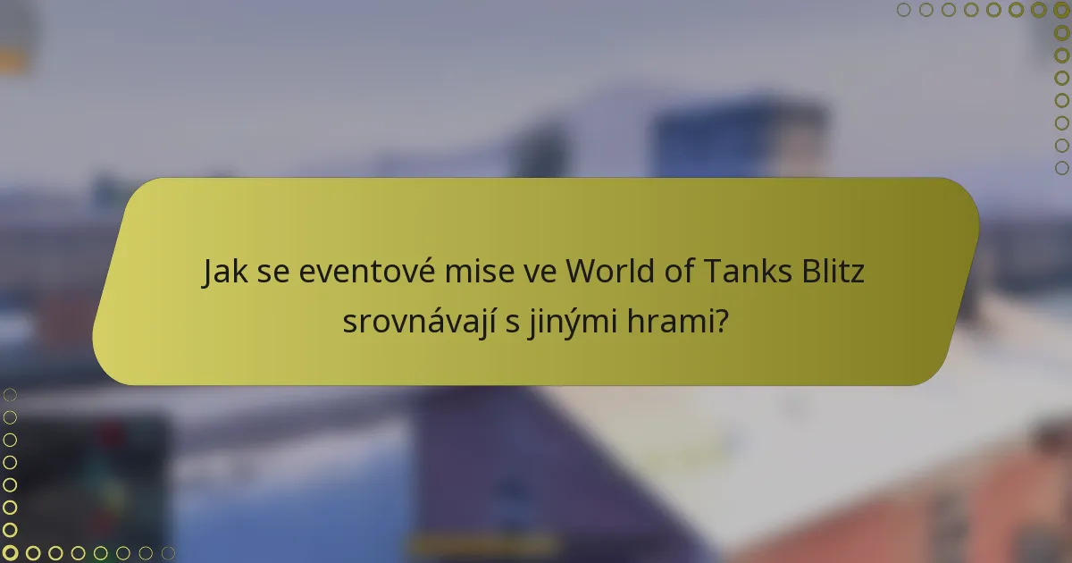 Jak se eventové mise ve World of Tanks Blitz srovnávají s jinými hrami?