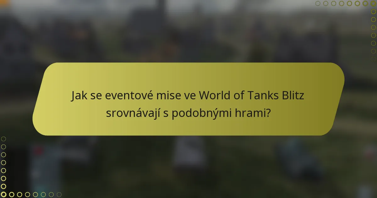 Jak se eventové mise ve World of Tanks Blitz srovnávají s podobnými hrami?