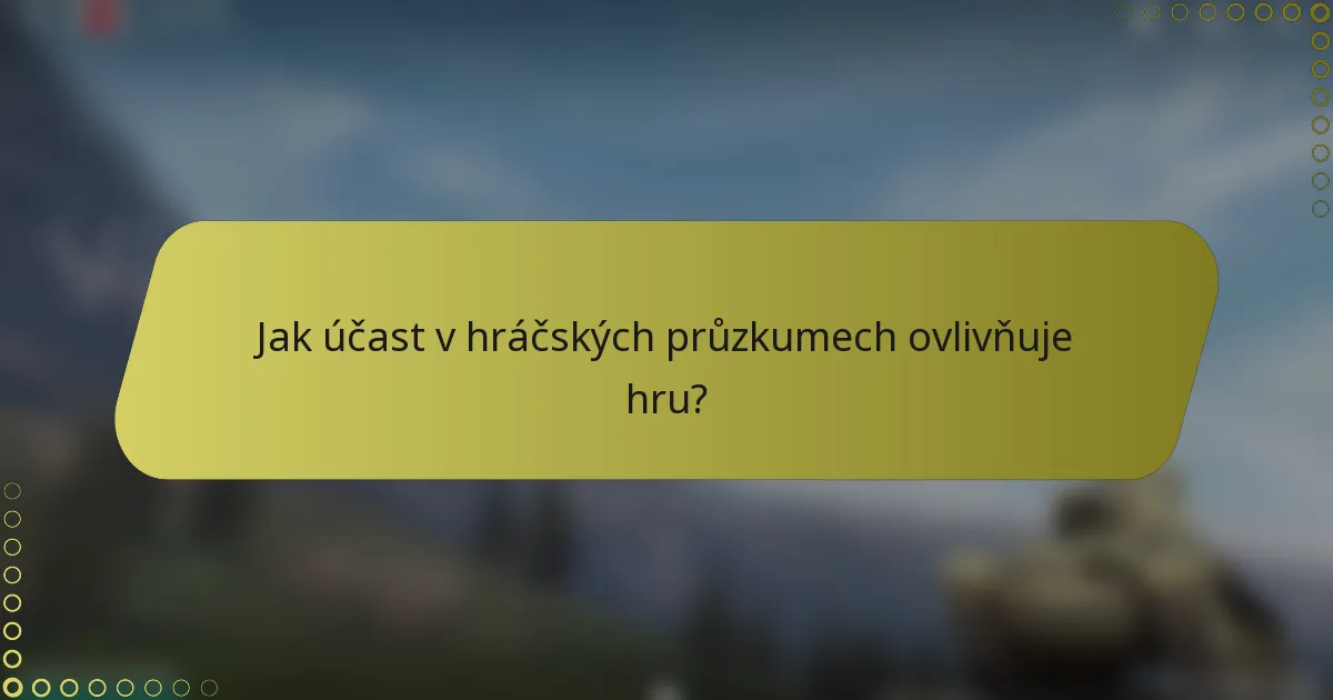 Jak účast v hráčských průzkumech ovlivňuje hru?