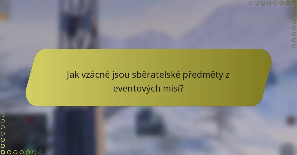 Jak vzácné jsou sběratelské předměty z eventových misí?