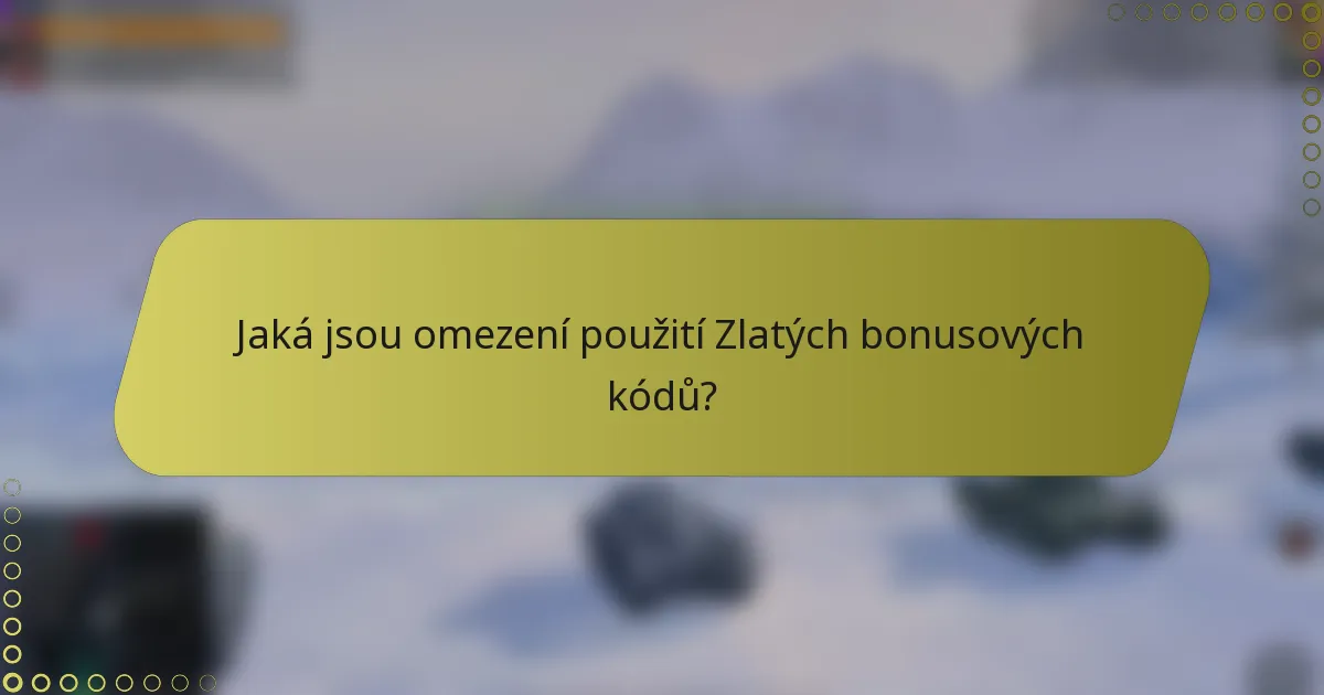 Jaká jsou omezení použití Zlatých bonusových kódů?