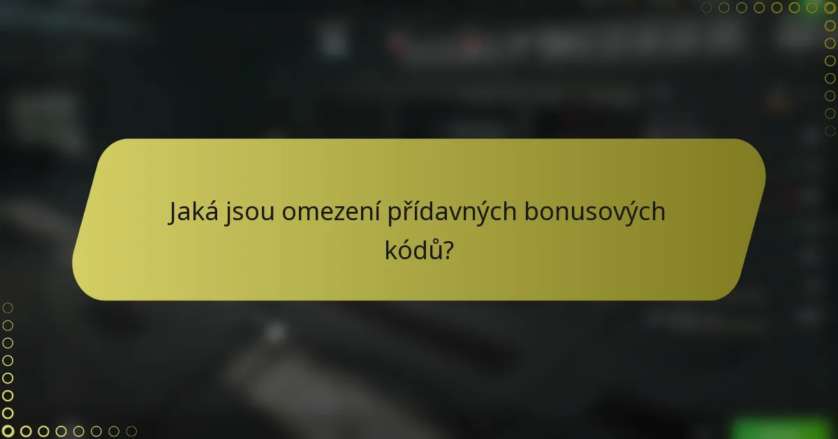 Jaká jsou omezení přídavných bonusových kódů?