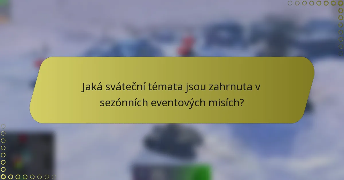 Jaká sváteční témata jsou zahrnuta v sezónních eventových misích?