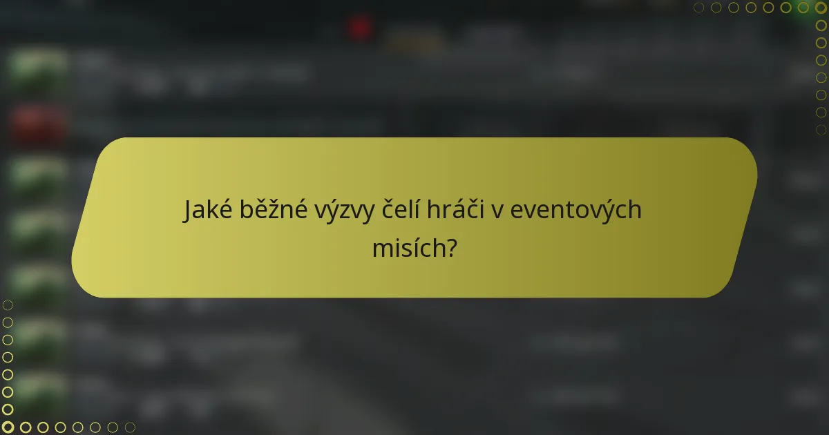Jaké běžné výzvy čelí hráči v eventových misích?