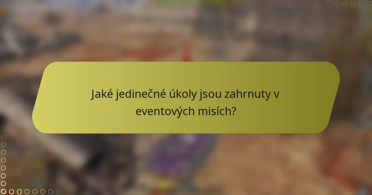Jaké jedinečné úkoly jsou zahrnuty v eventových misích?