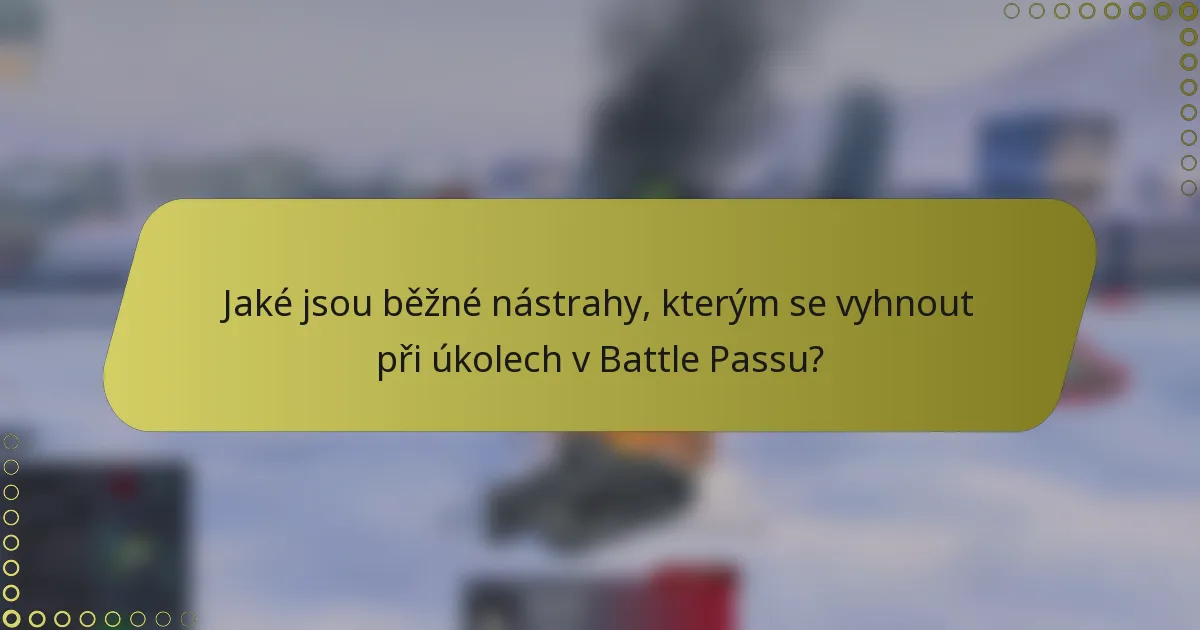 Jaké jsou běžné nástrahy, kterým se vyhnout při úkolech v Battle Passu?