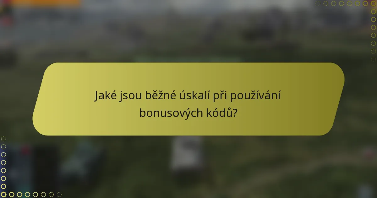 Jaké jsou běžné úskalí při používání bonusových kódů?