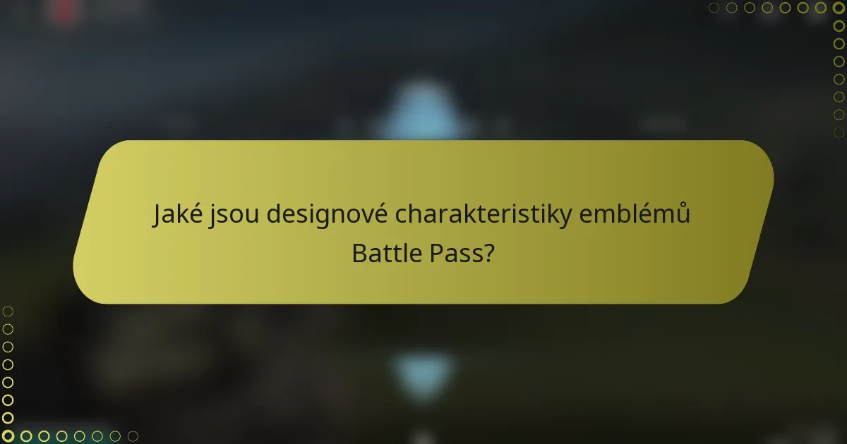 Jaké jsou designové charakteristiky emblémů Battle Pass?