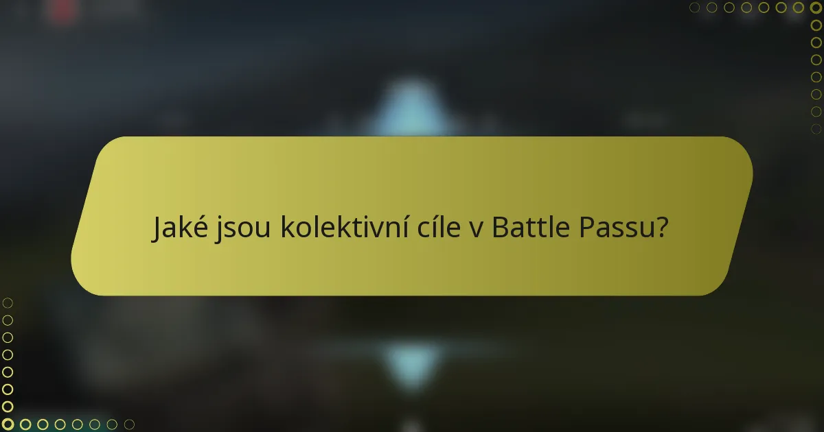 Jaké jsou kolektivní cíle v Battle Passu?