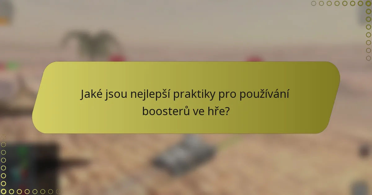 Jaké jsou nejlepší praktiky pro používání boosterů ve hře?