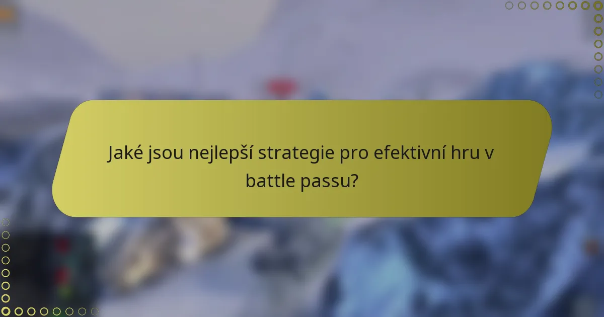 Jaké jsou nejlepší strategie pro efektivní hru v battle passu?