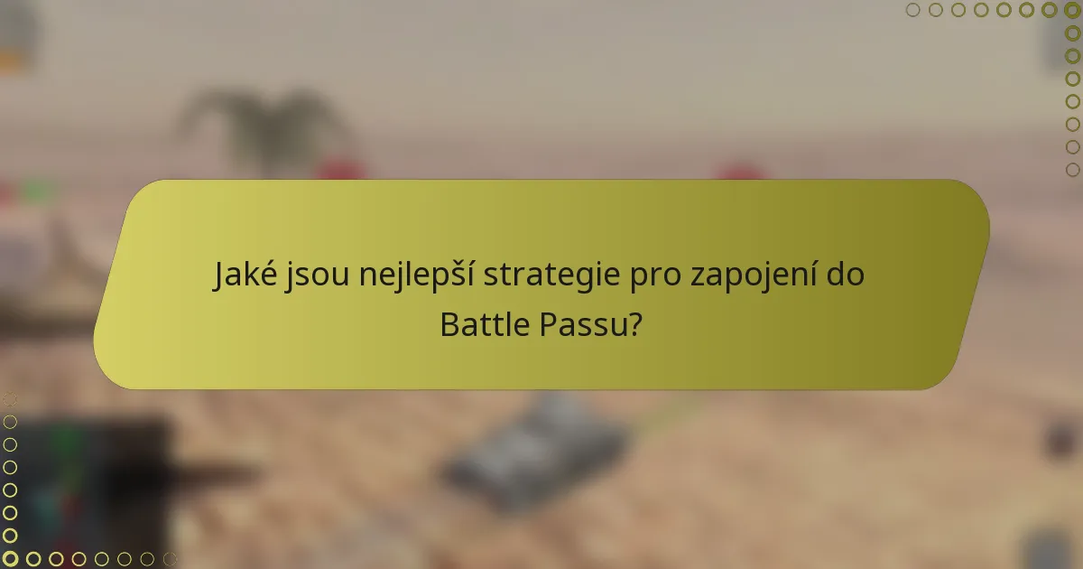 Jaké jsou nejlepší strategie pro zapojení do Battle Passu?