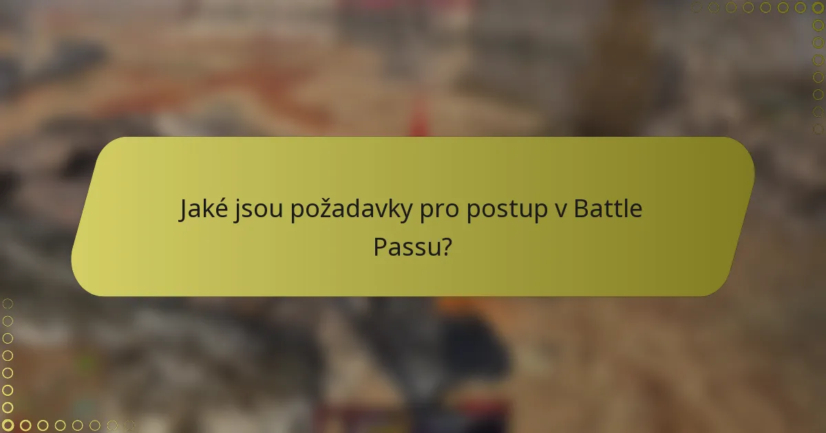 Jaké jsou požadavky pro postup v Battle Passu?