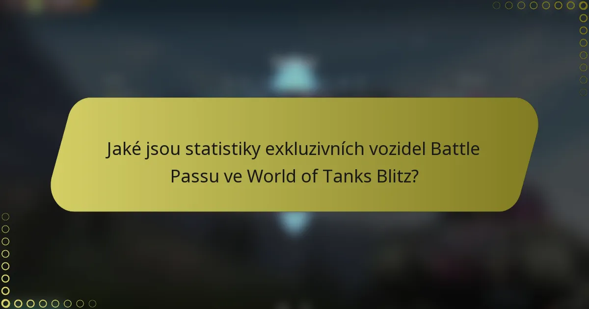 Jaké jsou statistiky exkluzivních vozidel Battle Passu ve World of Tanks Blitz?