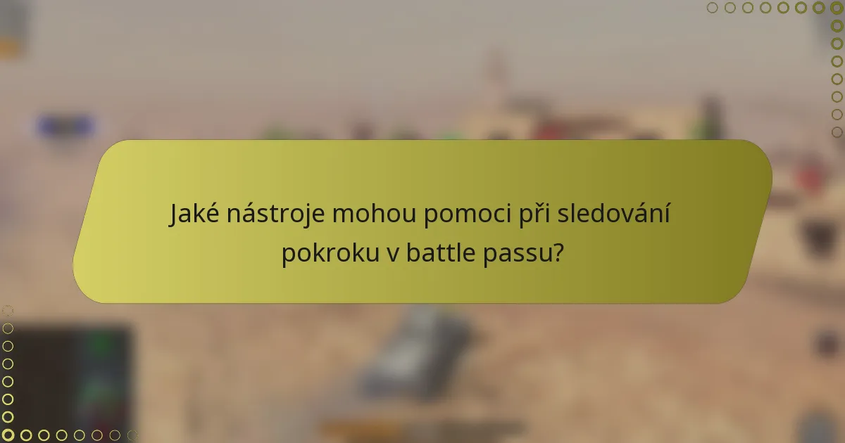 Jaké nástroje mohou pomoci při sledování pokroku v battle passu?