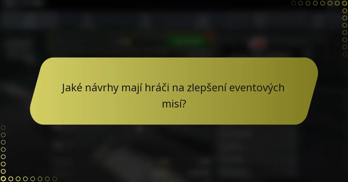 Jaké návrhy mají hráči na zlepšení eventových misí?