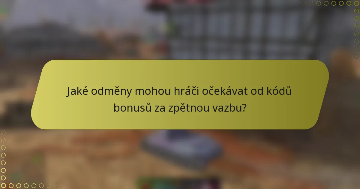 Jaké odměny mohou hráči očekávat od kódů bonusů za zpětnou vazbu?