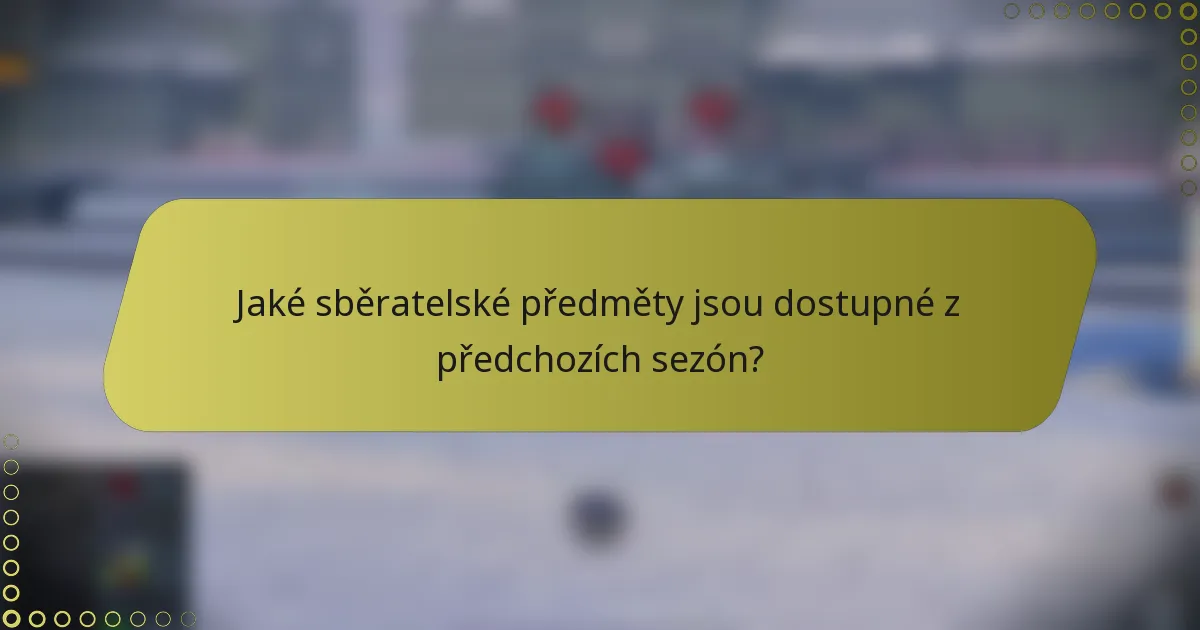Jaké sběratelské předměty jsou dostupné z předchozích sezón?