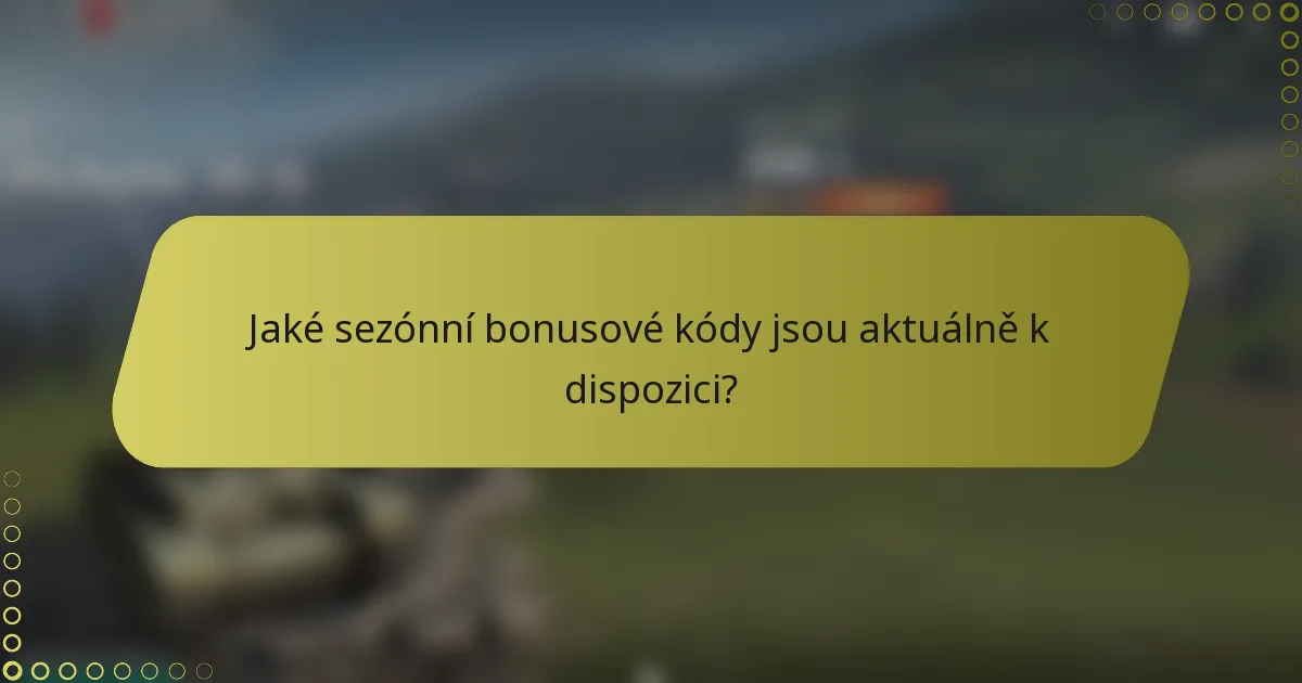 Jaké sezónní bonusové kódy jsou aktuálně k dispozici?