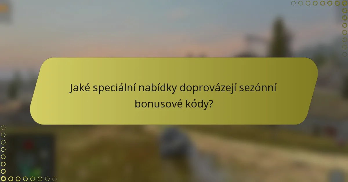 Jaké speciální nabídky doprovázejí sezónní bonusové kódy?