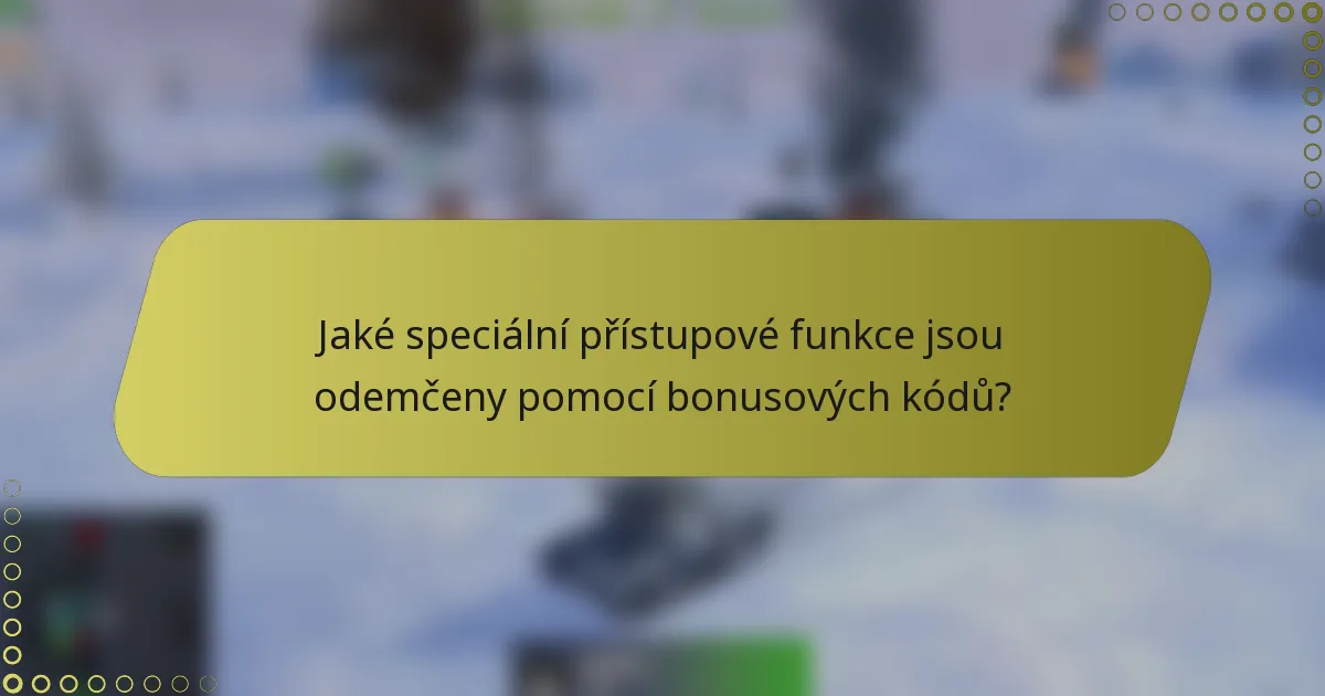 Jaké speciální přístupové funkce jsou odemčeny pomocí bonusových kódů?