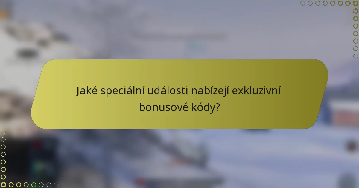 Jaké speciální události nabízejí exkluzivní bonusové kódy?