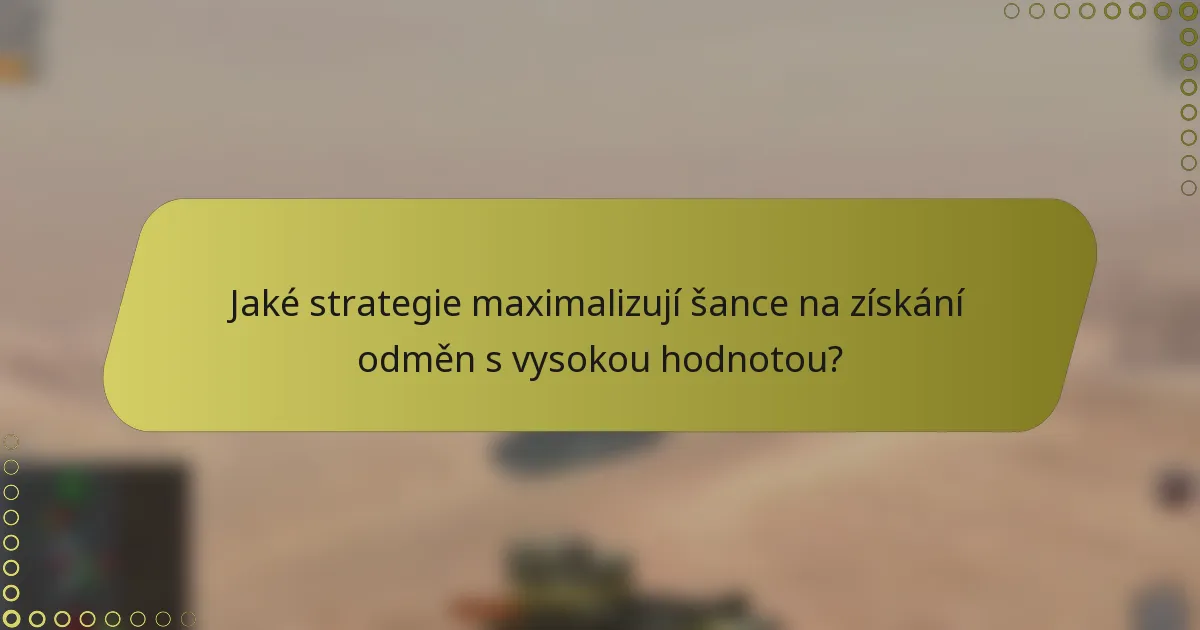 Jaké strategie maximalizují šance na získání odměn s vysokou hodnotou?