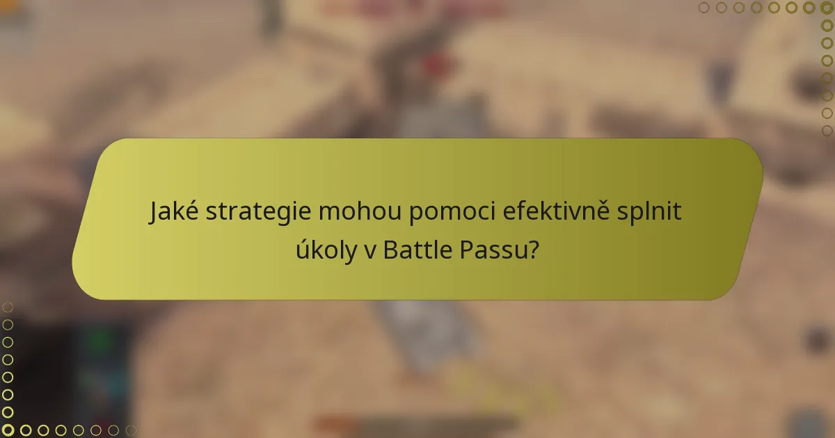 Jaké strategie mohou pomoci efektivně splnit úkoly v Battle Passu?
