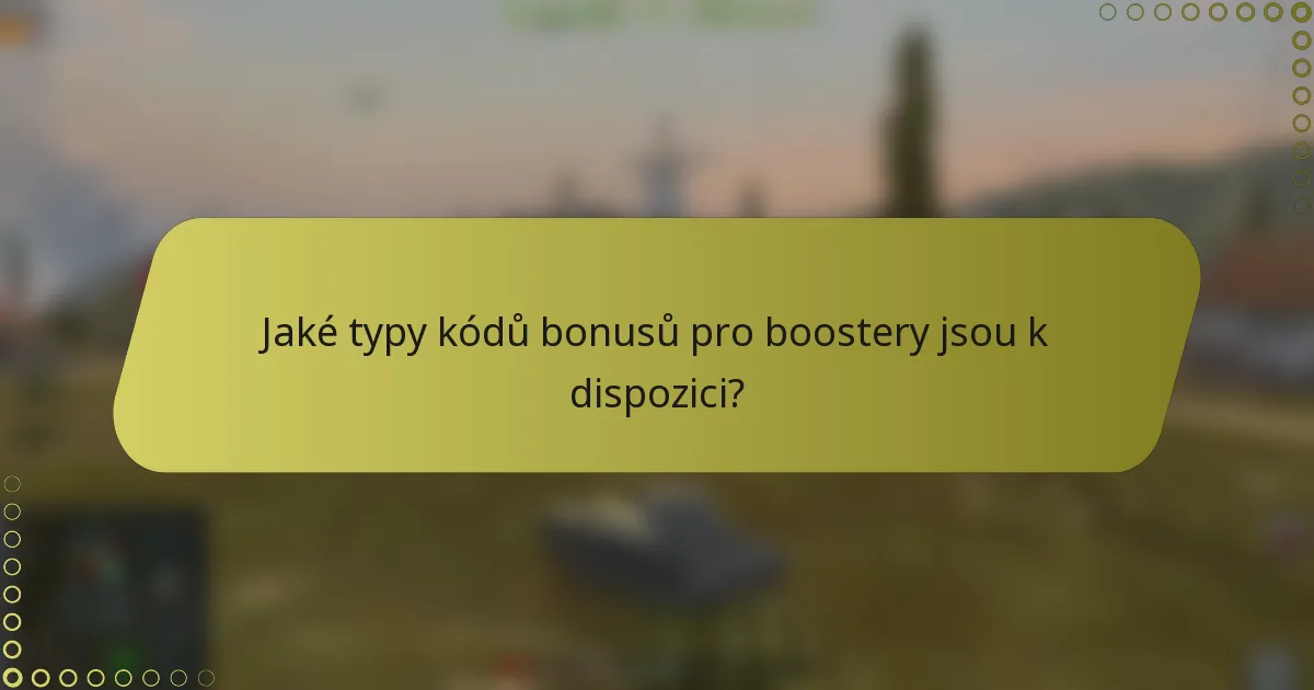 Jaké typy kódů bonusů pro boostery jsou k dispozici?