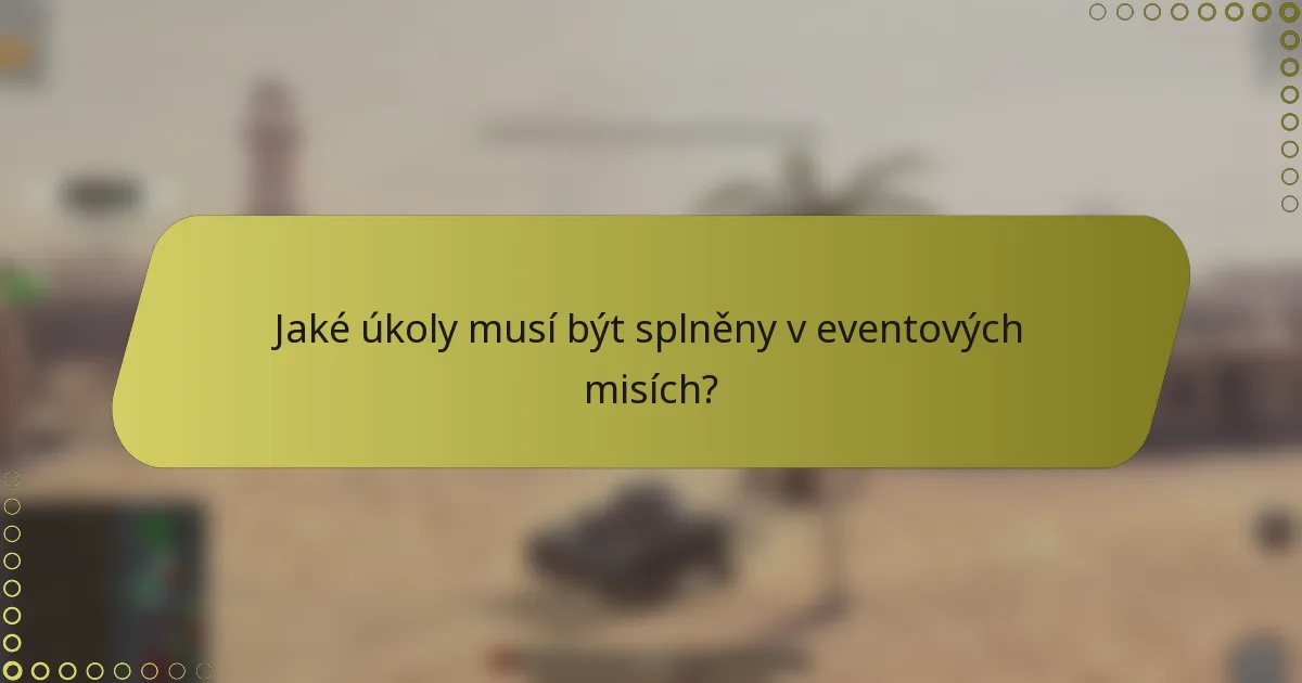 Jaké úkoly musí být splněny v eventových misích?