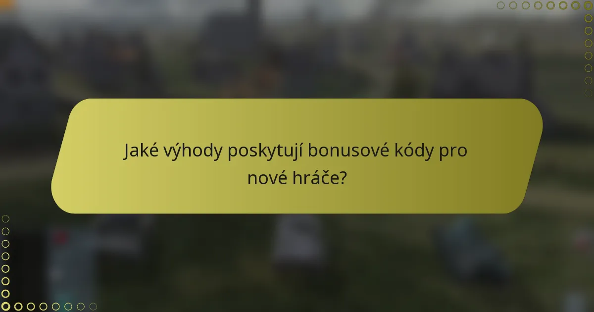 Jaké výhody poskytují bonusové kódy pro nové hráče?