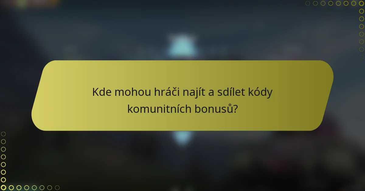 Kde mohou hráči najít a sdílet kódy komunitních bonusů?