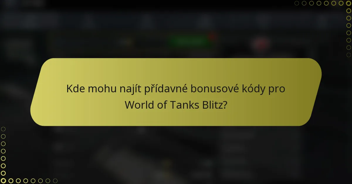 Kde mohu najít přídavné bonusové kódy pro World of Tanks Blitz?